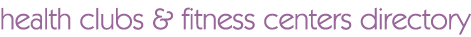 health clubs & fitness centres directory...